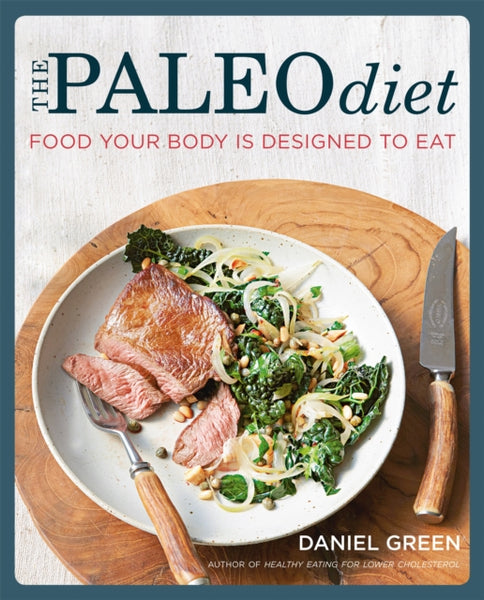 The Paleo Diet Food Your Body is Designed to Eat Daniel Green