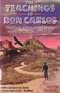 The Teachings of Don Carlos: Practical Applications of the Works of Carlos Castaneda - Victor Sanchez