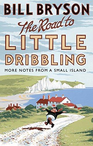 The Road to Little Dribbling More Notes from a Small Island - Bill Bryson