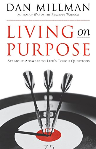 Living on Purpose: Straight Answers to Life's Tough Questions - Dan Millman