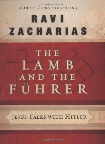 The Lamb and the Fuhrer : Jesus Talks with Hitler Ravi Zacharias