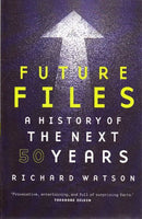 Future Files A History of the Next 50 Years - Richard Watson