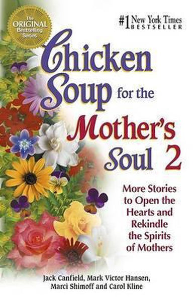 Chicken Soup for the Mother's Soul 2: More Stories to Open the Hearts and Rekindle the Spirits of Mothers Jack Canfield