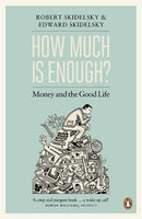 How Much Is Enough?: Money and the Good Life - Robert Skidelsky & Edward Skidelsky