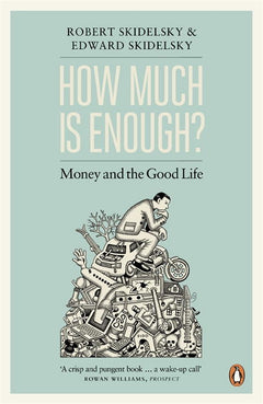 How Much Is Enough?: Money and the Good Life - Robert Skidelsky & Edward Skidelsky