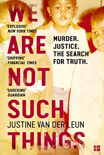 We Are Not Such Things: A Murder in a South African Township and the Search for Truth and Reconciliation - Justine Van der Leun
