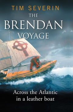 The Brendan Voyage: Across the Atlantic in a Leather Boat - Tim Severin