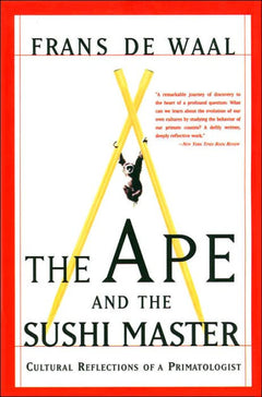 The Ape And The Sushi Master: Cultural Reflections Of A Primatologist - Frans De Waal