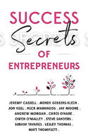 Success Secrets of Entrepreneurs - Jeremy Cassell, Mindy Gibbins-Klein, Jon Keel, Nick Marangos
