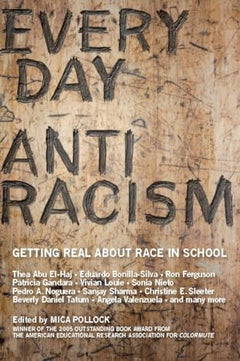 Everyday Antiracism: Getting Real about Race in School - Mica Pollock