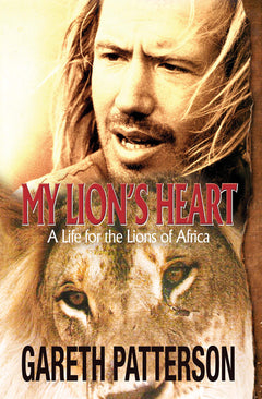 My Lion's Heart: A Life for the Lions of Africa - Gareth Patterson