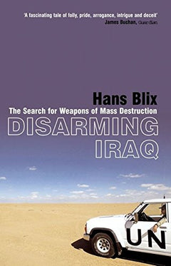 Disarming Iraq: The Search for Weapons of Mass Destruction Hans Blix