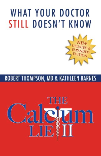 The Calcium Lie II: What Your Doctor Still Doesn't Know: How Mineral Imbalances Are Damaging Your Health - Robert Thompson & Kathleen Barnes