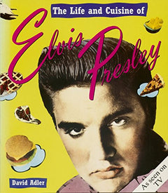 The Life and Cuisine of Elvis Presley David Adler