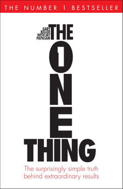 The One Thing: The Surprisingly Simple Truth Behind Extraordinary Results - Gary Keller & Jay Papasan