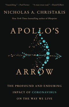Apollo's Arrow: The Profound and Enduring Impact of Coronavirus on the Way We Live - Nicholas A. Christakis