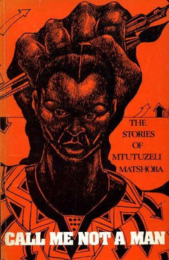 Call Me Not A Man - Mtutuzeli Matshoba