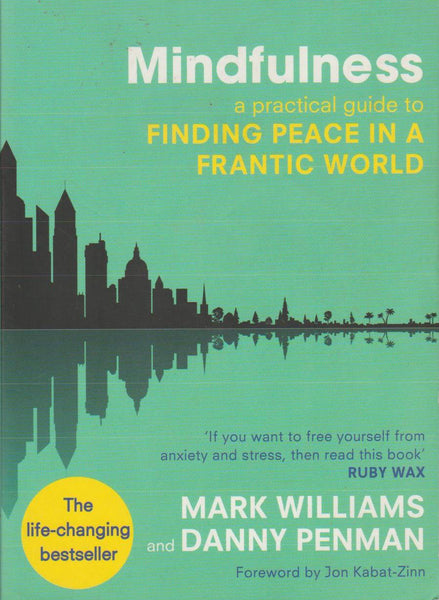 Mindfulness: A Practical Guide to Finding Peace in a Frantic World - Mark Williams