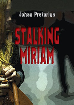 Stalking Miriam - Johan Pretorius