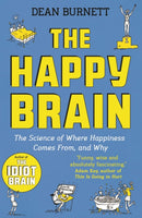 The Happy Brain: The Science of Where Happiness Comes From, and Why - Dean Burnett