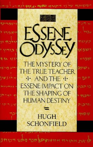 The Essene Odyssey: The Mystery of the True Teacher and the Essene Impact on the Shaping of Human Destiny - Hugh Schonfield