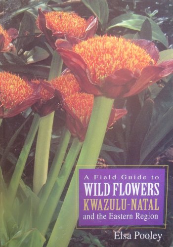 A Field Guide to Wild Flowers KwaZulu-Natal and the Eastern Region - Elsa Pooley