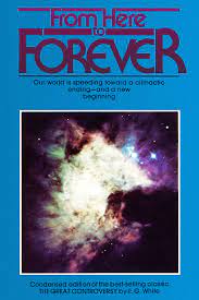 From Here To Forever: A Condensation Of The Great Controversy Between Christ And Satan White, E. G.