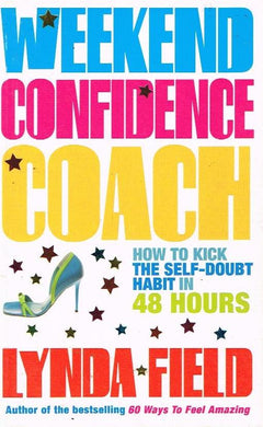 Weekend Confidence Coach: How to Kick the Self-Doubt Habit in 48 Hours - Lynda Field