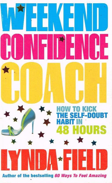 Weekend Confidence Coach: How to Kick the Self-Doubt Habit in 48 Hours - Lynda Field