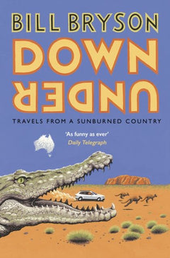 Down Under: Travels in a Sunburned Country - Bill Bryson