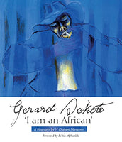 Gerard Sekoto: 'I Am an African' : a Biography - N. C. Manganyi & Gerard Sekoto