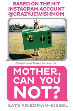 Mother, Can You Not? - Kate Friedman-Siegel