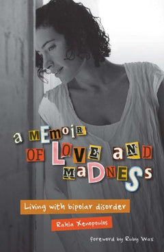 A Memoir of Love and Madness Living with Bipolar Disorder - Rahla Xenopoulos