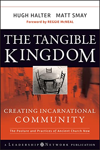 The Tangible Kingdom: Creating Incarnational Community - Hugh Halter & Matt Smay