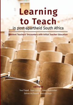 Learning to teach in post-apartheid South Africa - Yusuf Sayed & Nazir Carrim & Azeem Badroodien & Zahraa McDonald & Marcina Singh