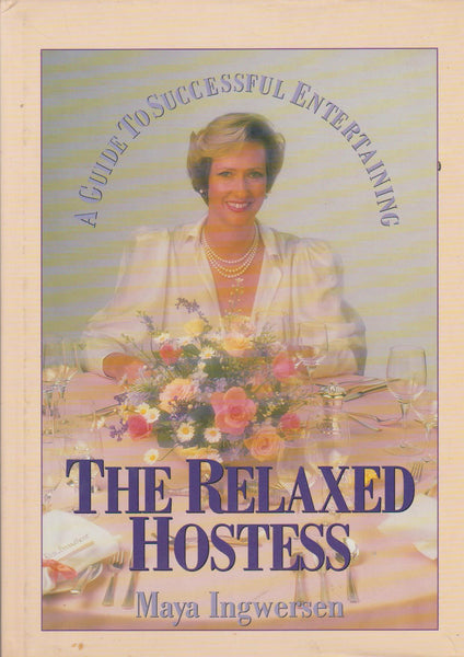 Relaxed Hostess: a Guide to Successful Entertaining - Maya Ingwersen