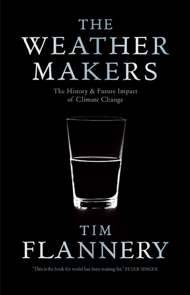 The Weather Makers: The History and Future Impact of Climate Change - Tim Flannery
