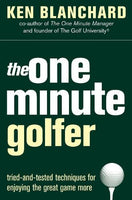 The One Minute Golfer: Tried-And-Tested Techniques for Enjoying the Great Game More - Kenneth Blanchard