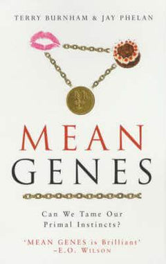 Mean Genes: Can We Tame Our Primal Instincts? Terry Burnham & Jay Phelan