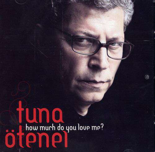 Tuna Otenel - How Much Do You Love Me?