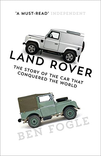 Land Rover: The Story of the Car That Conquered the World - Ben Fogle