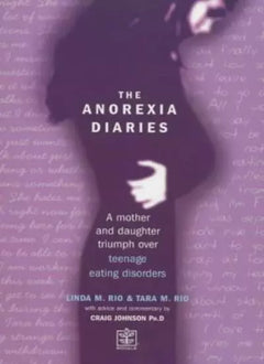 The Anorexia Diaries: A Mother and Daughter Triumph Over Teenage Eating Disorders - Linda Rio & Tara M. Rio & Craig Johnson