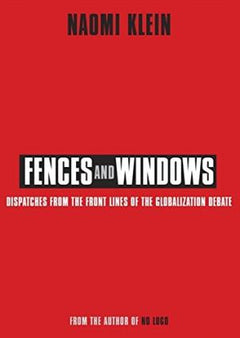 Fences and Windows: Dispatches from the Frontlines of the Globalization Debate - Naomi Klein
