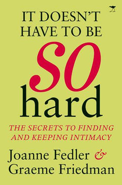 It doesn't have be so hard Joanne Fedler & Graeme Friedman