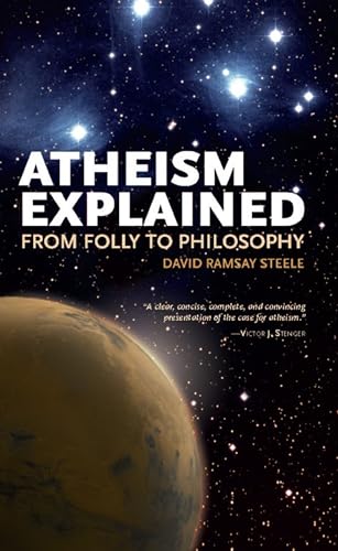 Atheism Explained: From Folly to Philosophy - David Ramsay Steele