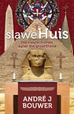 SlaweHuis: die sleutelStories agter die grootStorie - Andre J. Bouwer