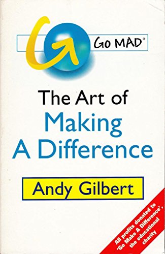 Go Mad: The Art Of Making A Difference - Andy Gilbert