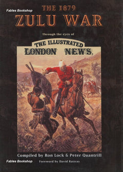 The 1879 Zulu War Through the Eyes of the Illustrated London News - Ron Lock