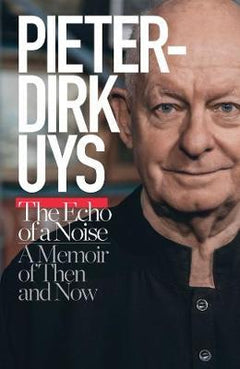 The Echo of a Noise A Memoir of Then and Now - Pieter-Dirk Uys