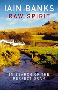 Raw Spirit : In Search of the Perfect Dram - Iain Banks